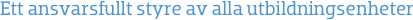 Ett ansvarsfullt styre av alla utbildningsenheter